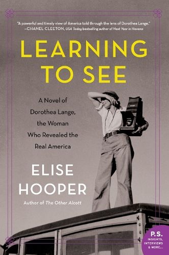 Cover image for Learning to See: A Novel of Dorothea Lange, the Woman Who Revealed the Real America