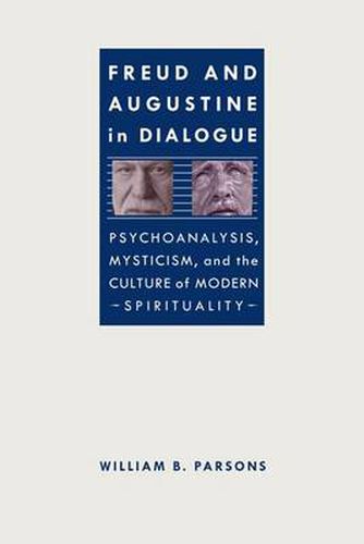 Cover image for Freud and Augustine in Dialogue: Psychoanalysis, Mysticism and the Culture of Modern Spirituality