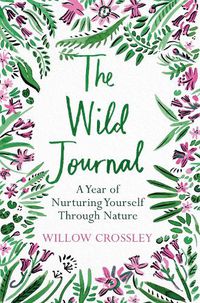 Cover image for The Wild Journal: A Year of Nurturing Yourself Through Nature
