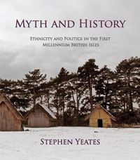 Cover image for Myth and History: Ethnicity & Politics in the First Millennium British Isles