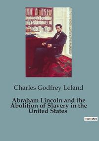 Cover image for Abraham Lincoln and the Abolition of Slavery in the United States