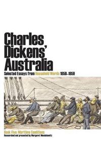 Cover image for Charles Dickens' Australia: Selected Essays from Household Words 1850-1859: Book Five: Maritime Conditions