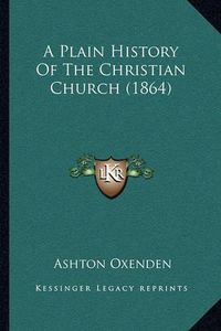 Cover image for A Plain History of the Christian Church (1864)