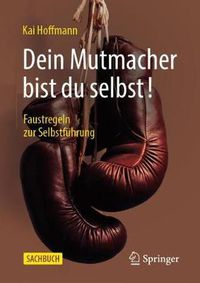 Cover image for Dein Mutmacher Bist Du Selbst!: Faustregeln Zur Selbstfuhrung