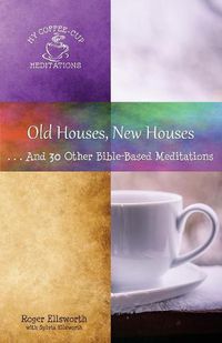 Cover image for Old Houses, New Houses: ... And 30 Other Bible-Based Meditations