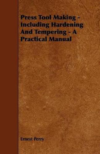 Cover image for Press Tool Making - Including Hardening and Tempering - A Practical Manual