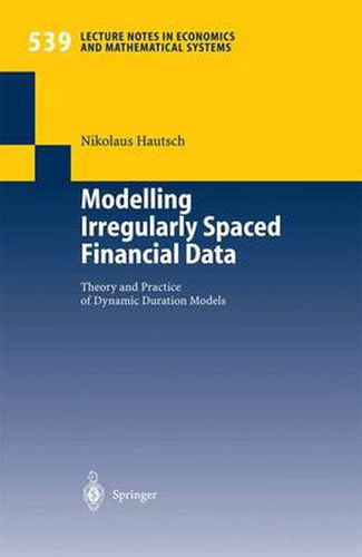 Cover image for Modelling Irregularly Spaced Financial Data: Theory and Practice of Dynamic Duration Models