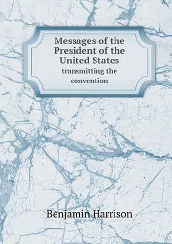 Cover image for Messages of the President of the United States transmitting the convention