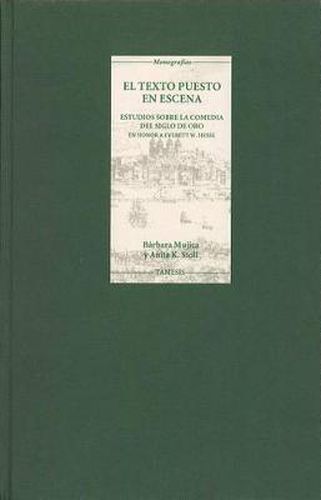 Cover image for El Texto Puesto en Escena: Estudios sobre la comedia del siglo de oro en honor a Everett W. Hesse