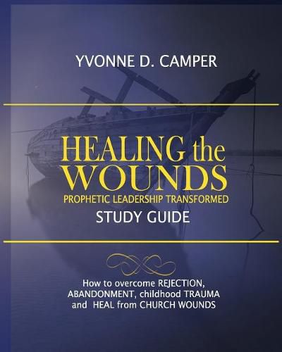 Healing the Wounds: Prophetic Leadership Transformed Workbook