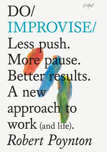 Do Improvise: Less Push. More Pause. Better Results.