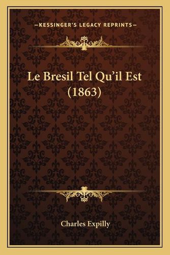 Cover image for Le Bresil Tel Qu'il Est (1863)