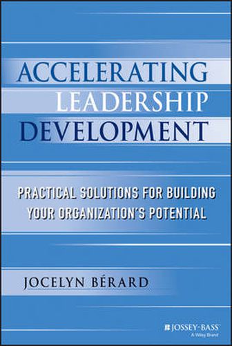 Accelerating Leadership Development - Practical Solutions for Building Your Organization's Potential