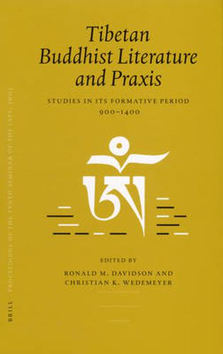 Cover image for Proceedings of the Tenth Seminar of the IATS, 2003. Volume 4: Tibetan Buddhist Literature and Praxis: Studies in its Formative Period, 900-1400