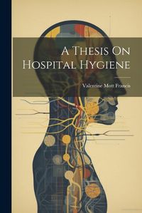 Cover image for A Thesis On Hospital Hygiene