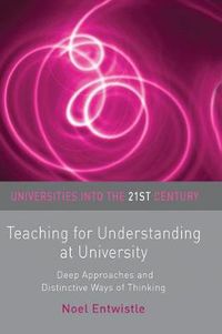 Cover image for Teaching for Understanding at University: Deep Approaches and Distinctive Ways of Thinking