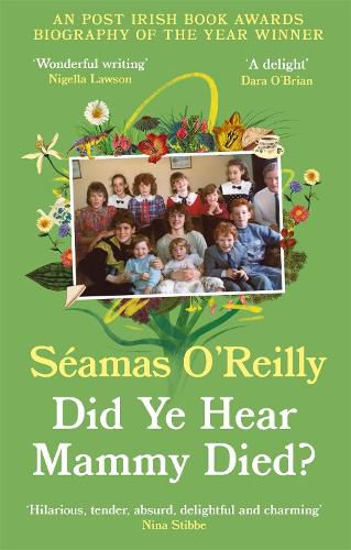 Did Ye Hear Mammy Died?: 'hilarious, tender, absurd, delightful and charming' Nina Stibbe