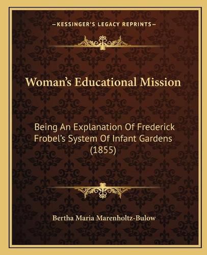 Woman's Educational Mission: Being an Explanation of Frederick Frobel's System of Infant Gardens (1855)