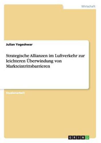 Cover image for Strategische Allianzen im Luftverkehr zur leichteren UEberwindung von Markteintrittsbarrieren