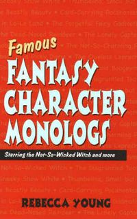 Cover image for Famous Fantasy Character Monlogs: Starring the Not-So-Wicked Witch & More