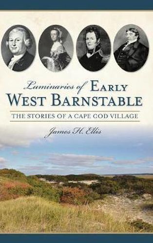 Cover image for Luminaries of Early West Barnstable: The Stories of a Cape Cod Village