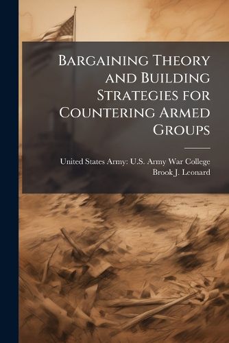 Cover image for Bargaining Theory and Building Strategies for Countering Armed Groups