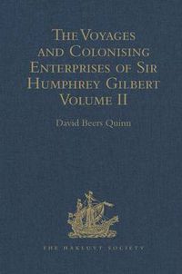 Cover image for The Voyages and Colonising Enterprises of Sir Humphrey Gilbert: Volume II