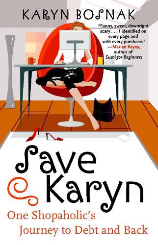 Save Karyn: One Shopaholic's Journey to Debt and Back