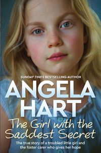 Cover image for The Girl with the Saddest Secret: The True Story of a Troubled Little Girl and the Foster Carer Who Gives Her Hope