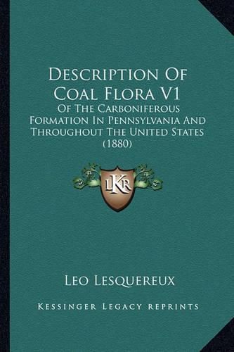 Description of Coal Flora V1: Of the Carboniferous Formation in Pennsylvania and Throughout the United States (1880)