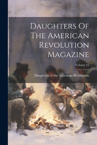 Cover image for Daughters Of The American Revolution Magazine; Volume 21