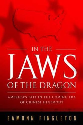 Cover image for In the Jaws of the Dragon: America's Fate in the Coming Era of Chinese Dominance