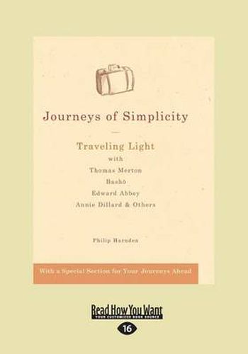 Journeys of Simplicity: Traveling Light with Thomas Merton, BashoA-, Edward Abbey, Annie Dillard & Others