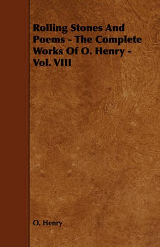 Cover image for Rolling Stones and Poems - The Complete Works of O. Henry - Vol. VIII