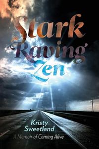 Cover image for Stark Raving Zen: A Memoir of Coming Alive