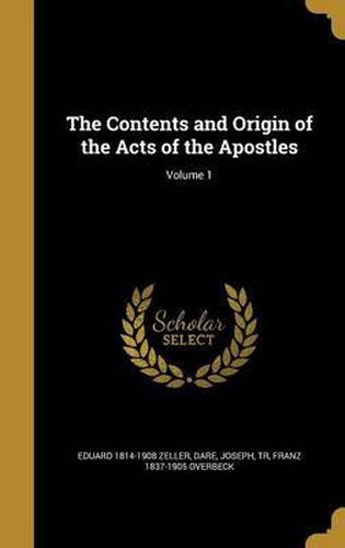 The Contents and Origin of the Acts of the Apostles; Volume 1