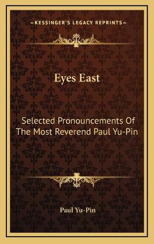 Cover image for Eyes East Eyes East: Selected Pronouncements of the Most Reverend Paul Yu-Pin Selected Pronouncements of the Most Reverend Paul Yu-Pin