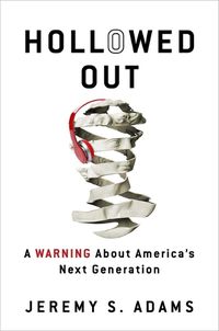 Cover image for Hollowed Out: A Warning about America's Next Generation