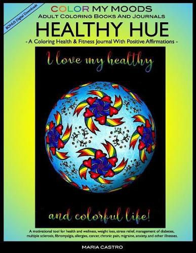 Cover image for Coloring Health & Fitness Journal with Positive Affirmations -- HEALTHY HUE by Color My Moods Adult Coloring Books and Journals/Fitness Journal for Health and Wellness