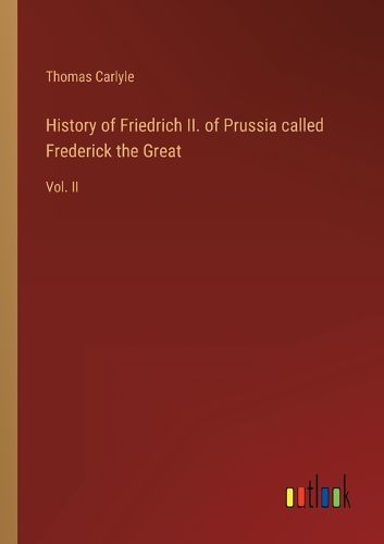 History of Friedrich II. of Prussia called Frederick the Great