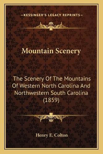 Mountain Scenery: The Scenery of the Mountains of Western North Carolina and Northwestern South Carolina (1859)