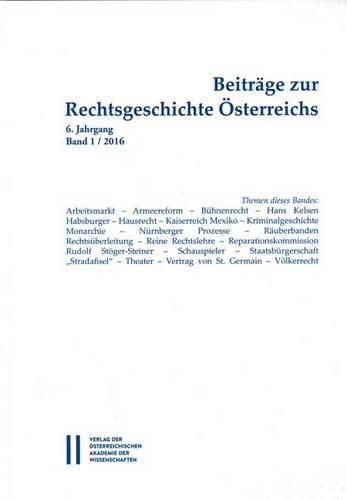 Beitrage Zur Rechtsgeschichte Osterreichs: 6. Jahrgang Band 1/2016