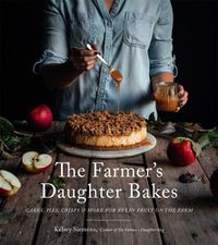 Cover image for The Farmer's Daughter Bakes: Cakes, Pies, Crisps and More for Every Fruit on the Farm