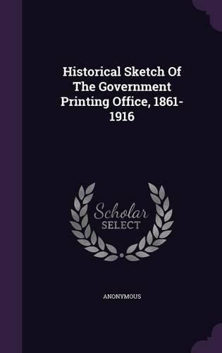 Cover image for Historical Sketch of the Government Printing Office, 1861-1916