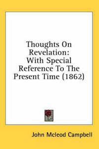 Cover image for Thoughts on Revelation: With Special Reference to the Present Time (1862)