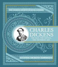 Cover image for Charles Dickens: The Man, The Novels, The Victorian Age