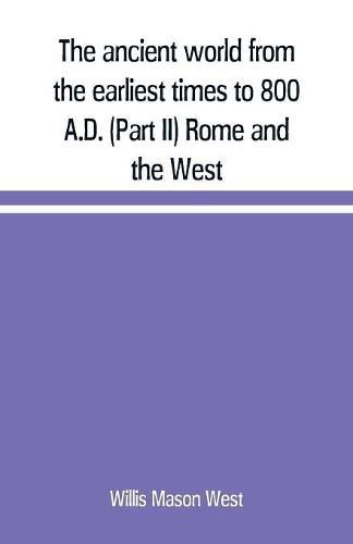 Cover image for The ancient world from the earliest times to 800 A.D. (Part II) Rome and the West