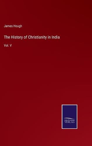 The History of Christianity in India: Vol. V