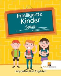 Cover image for Intelligente Kinder Spiele: Labyrinthe Und Irrgarten