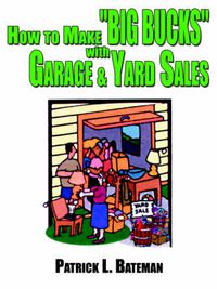 Cover image for How to Make  Big Bucks  with Garage and Yard Sales